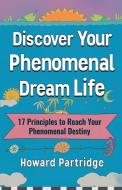 Discover Your Phenomenal Dream Life di Howard Partridge edito da Motivational Press LLC