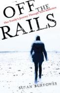 Off the Rails: One Family's Journey Through Teen Addiction di Susan Burrowes edito da SHE WRITES PR