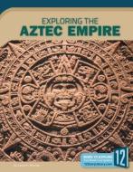Exploring the Aztec Empire di Laura K. Murray edito da 12 STORY LIB