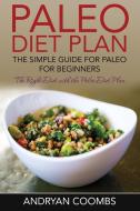Paleo Diet Plan: The Simple Guide for Paleo for Beginners di Andryan Coombs edito da SPEEDY PUB LLC