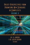 Policy Perspectives from Promising New Scholars in Complexity, Volume II di Liz Johnson edito da LIGHTNING SOURCE INC