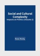 Social and Cultural Complexity: Impacts on Politics (Volume 2) edito da WILLFORD PR