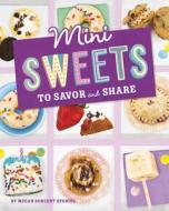 Mini Sweets to Savor and Share di Lauren Kukla edito da CAPSTONE PR