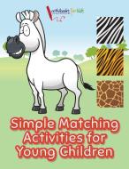 Simple Matching Activities for Young Children di Activibooks For Kids edito da Activibooks for Kids