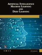 Artificial Intelligence, Machine Learning, and Deep Learning di Oswald Campesato edito da MERCURY LEARNING & INFORMATION