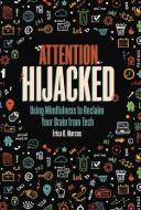 Attention Hijacked: Using Mindfulness to Reclaim Your Brain from Tech di Erica B. Marcus edito da ZEST BOOKS