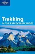 Lonely Planet Trekking In The Patagonian Andes di Lonely Planet, Carolyn McCarthy edito da Lonely Planet Publications Ltd