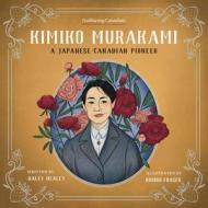 Kimiko Murakami: A Japanese-Canadian Pioneer di Haley Healey edito da HERITAGE HOUSE