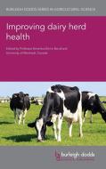 Improving Dairy Herd Health di Emile Bouchard edito da Burleigh Dodds Science Publishing Limited