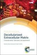 Decellularized Extracellular Matrix: Characterization, Fabrication and Applications edito da ROYAL SOCIETY OF CHEMISTRY