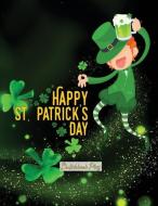 Sketchbook Plus: Happy St. Patrick's Day: 100 Large High Quality Sketch Pages (Irish Leprechaun) di Sketchbook Plus edito da INDEPENDENTLY PUBLISHED