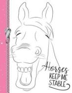 Horses Keep Me Stable: Horse Lovers College Ruled Composition Writing Notebook di Krazed Scribblers edito da INDEPENDENTLY PUBLISHED