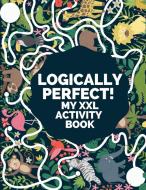LOGICALLY PERFECT! MY XXL ACTIVITY BOOK: di NOVANITY METRICS edito da LIGHTNING SOURCE UK LTD