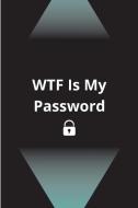 WTF Is My Password di Pippa Philson edito da Surleac Eusebiu