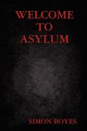 Welcome to Asylum di Simon Boyes edito da Lulu.com