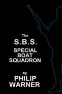 Phillip Warner - S.B.S. - The Special Boat Squadron: A History of Britains Elite Forces di Phillip Warner edito da Class Publishing