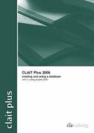 CLAIT Plus 2006 Unit 3 Creating and Using a Database Using Access 2007 edito da CiA Training Ltd