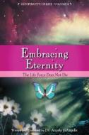 Embracing Eternity: The Life Force Does Not Die di Angela deAngelis edito da LIGHT TECHNOLOGY PUB