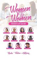 Women to Women: Sisters of Sarah di Nadia Watson-Anthony edito da LIGHTNING SOURCE INC