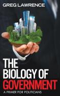 The Biology of Government di Greg Lawrence edito da Vivid Publishing