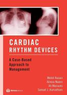 Cardiac Rhythm Devices: A Case-Based Approach to Management di Mehdi Razavi, Alireza Nazeri, Ali Massumi edito da DEMOS HEALTH