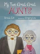 My Two Great Great Aunts di Brenda Eck edito da Rowe Publishing