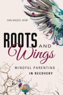 Roots and Wings di Dan (Dan Mager) Mager edito da Central Recovery Press
