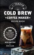 My Takeya Cold Brew Iced Coffee Recipe Book (Ed 2) di Mike Alan edito da HHF PRESS