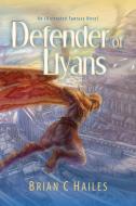 Defender of Llyans di Brian C Hailes edito da Epic Edge Publishing