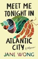 Meet Me Tonight in Atlantic City di Jane Wong edito da TIN HOUSE BOOKS