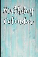 Birthday Calendar: 6x9 Portable Perpetual Calendar - Record Birthdays to Keep for Years - Never Forget Family or Friends Birthdays Again di Signature Logbooks edito da Createspace Independent Publishing Platform
