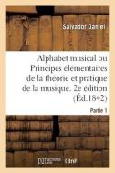 Alphabet Musical Ou Principes Elementaires De La Theorie Et Pratique De La Musique. 2e Edition di DANIEL-S edito da Hachette Livre - BNF
