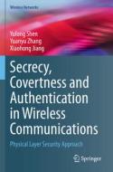 Secrecy, Covertness and Authentication in Wireless Communications di Yulong Shen, Xiaohong Jiang, Yuanyu Zhang edito da Springer International Publishing