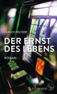Der Ernst des Lebens di Ulrich Peltzer edito da FISCHER, S.
