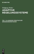 Adaptive Regelungssysteme, Teil 1, Allgemeine Struktur und Erkennungsmethoden di Wolfgang Weber edito da De Gruyter