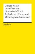 Das Leben von Leonardo da Vinci Raffael von Urbino und Michelangelo Buonarroti di Giorgio Vasari edito da Reclam Philipp Jun.