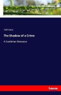 The Shadow of a Crime di Hall Caine edito da hansebooks