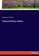 Classical Writers: Milton di Stopford A. Brooke edito da hansebooks