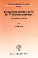 Langzeitarbeitslosigkeit im Wachstumsprozess. di Angela Birk edito da Duncker & Humblot GmbH