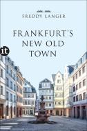 Frankfurt's New Old Town di Freddy Langer edito da Insel Verlag GmbH