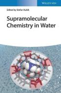 Supramolecular Chemistry in Water di S Kubik edito da Wiley VCH Verlag GmbH