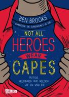 Not all heroes wear capes di Ben Brooks edito da Carlsen Verlag GmbH