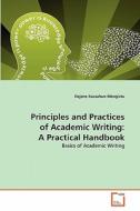Principles and Practices of Academic Writing: A Practical Handbook di Dejene Kassahun Mengistu edito da VDM Verlag