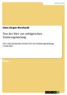 Von Der Idee Zur Erfolgreichen Existenzgr Ndung di Hans-Jurgen Borchardt edito da Grin Publishing