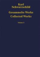 Gesammelte Werke Collected Works di Karl Schwarzschild edito da Springer Berlin Heidelberg