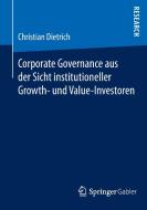 Corporate Governance aus der Sicht institutioneller Growth- und  Value-Investoren di Christian Dietrich edito da Springer Fachmedien Wiesbaden
