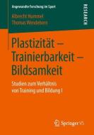 Plastizität - Trainierbarkeit - Bildsamkeit di Albrecht Hummel, Thomas Wendeborn edito da Springer-Verlag GmbH