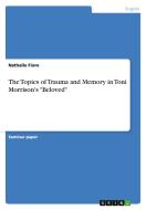 The Topics Of Trauma And Memory In Toni Morrison's Beloved di Nathalie Fiore edito da Grin Publishing