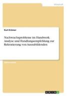 Nachwuchsprobleme im Handwerk. Analyse und Handlungsempfehlung zur Rekrutierung von Auszubildenden di Kurt Krämer edito da GRIN Verlag