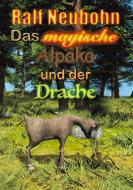 Das magische Alpaka und der Drache di Ralf Neubohn edito da Books on Demand